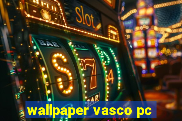 wallpaper vasco pc